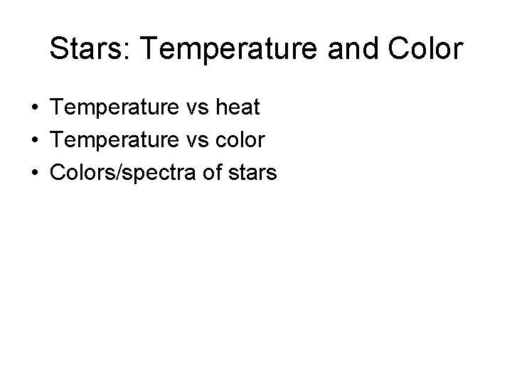 Stars: Temperature and Color • Temperature vs heat • Temperature vs color • Colors/spectra