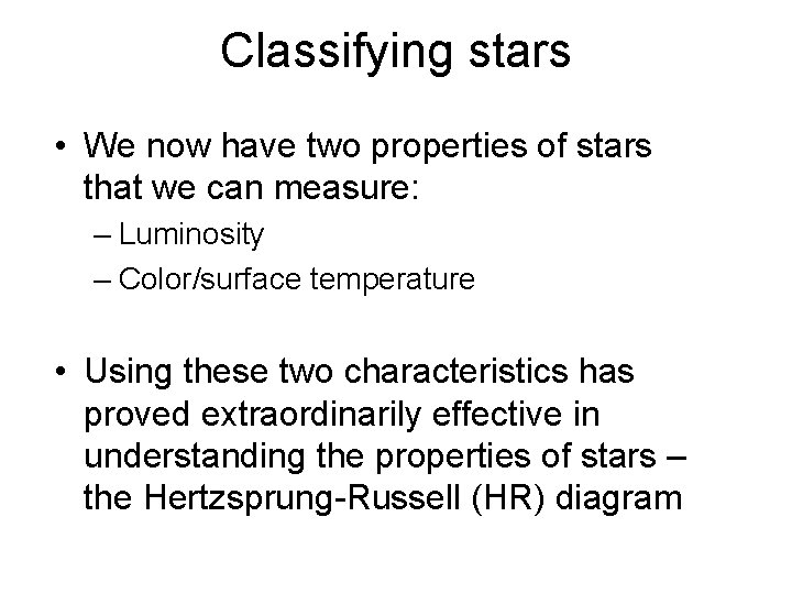 Classifying stars • We now have two properties of stars that we can measure: