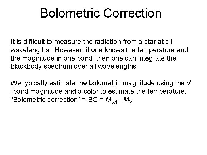 Bolometric Correction It is difficult to measure the radiation from a star at all