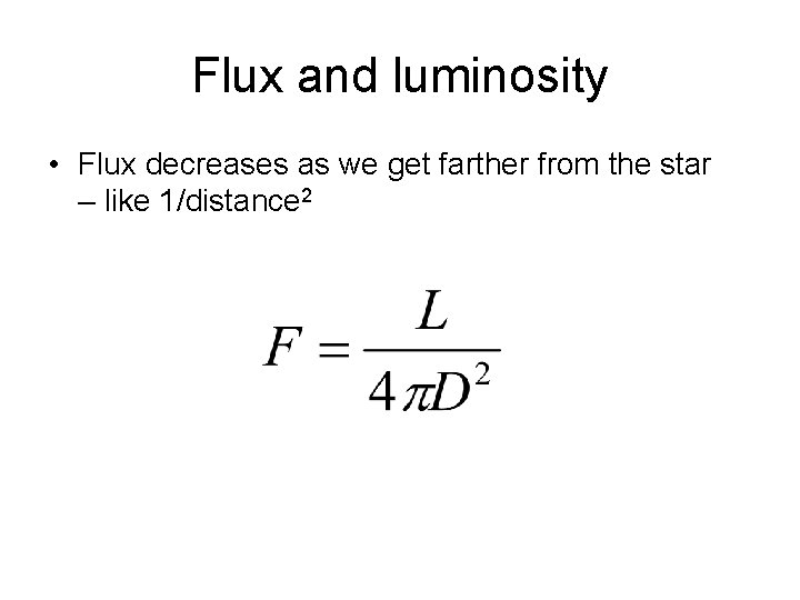 Flux and luminosity • Flux decreases as we get farther from the star –