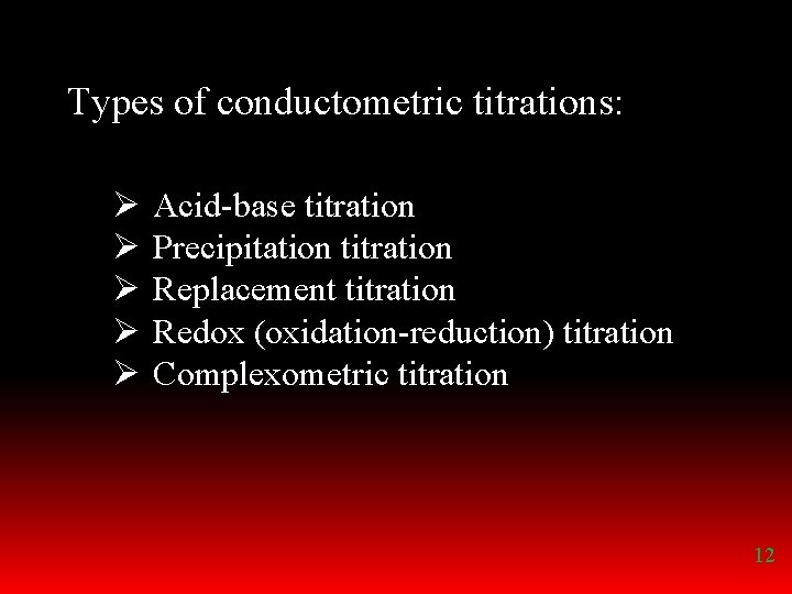 Types of conductometric titrations: Ø Ø Ø Acid-base titration Precipitation titration Replacement titration Redox