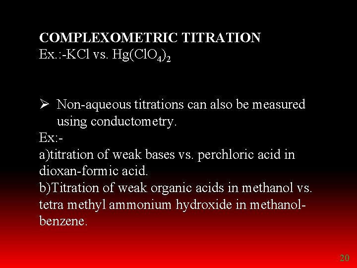COMPLEXOMETRIC TITRATION Ex. : -KCl vs. Hg(Cl. O 4)2 Ø Non-aqueous titrations can also
