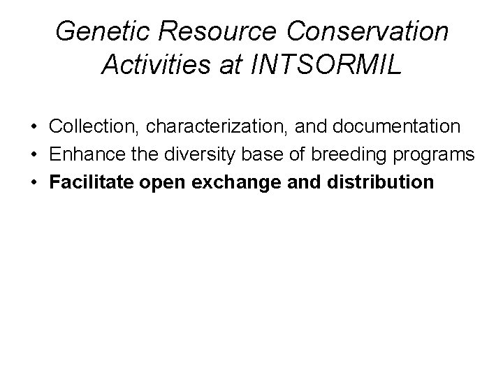 Genetic Resource Conservation Activities at INTSORMIL • Collection, characterization, and documentation • Enhance the