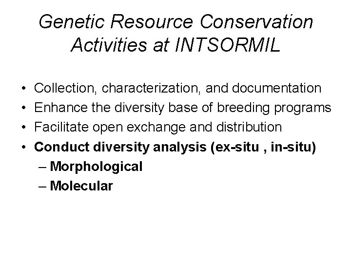 Genetic Resource Conservation Activities at INTSORMIL • • Collection, characterization, and documentation Enhance the