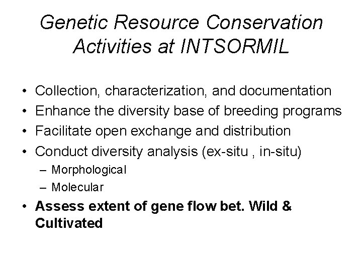 Genetic Resource Conservation Activities at INTSORMIL • • Collection, characterization, and documentation Enhance the