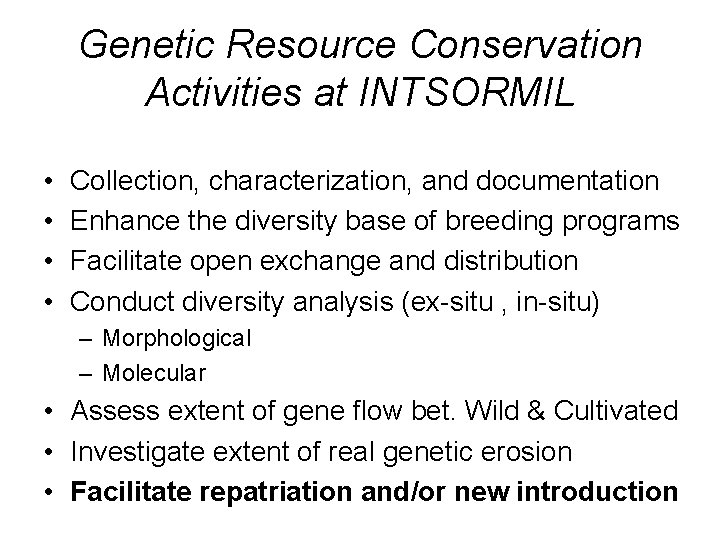 Genetic Resource Conservation Activities at INTSORMIL • • Collection, characterization, and documentation Enhance the