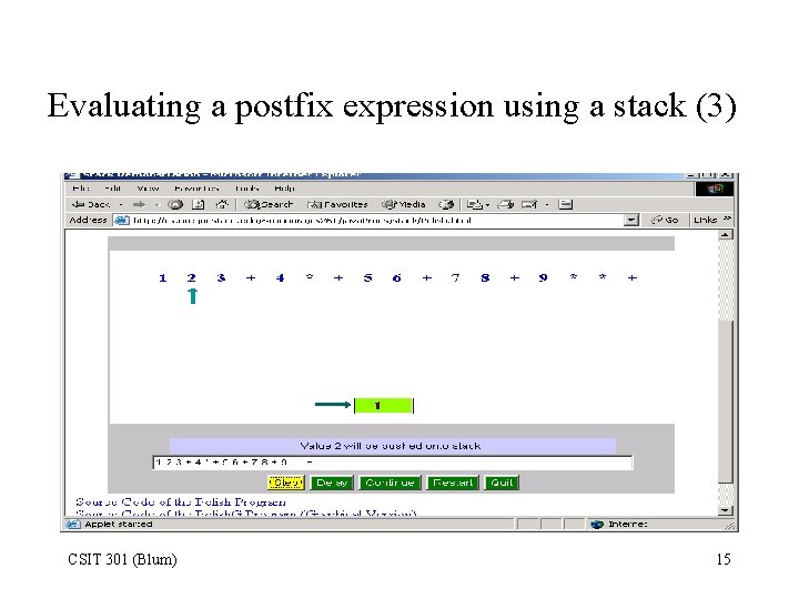 Evaluating a postfix expression using a stack (3) CSIT 301 (Blum) 15 
