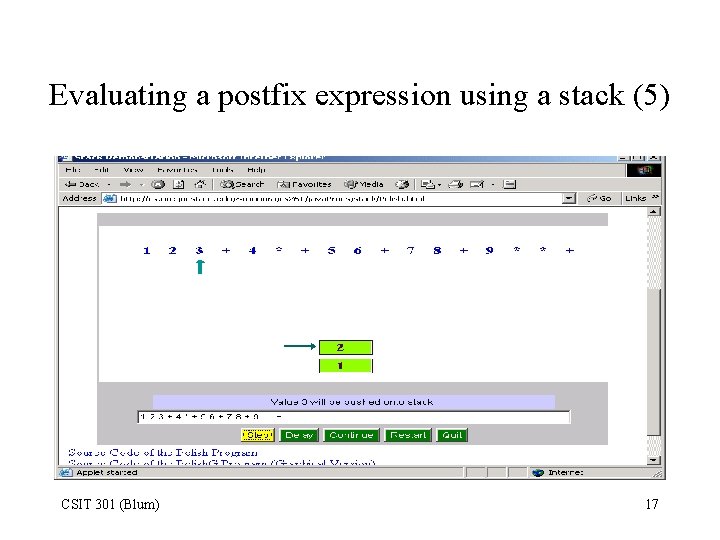 Evaluating a postfix expression using a stack (5) CSIT 301 (Blum) 17 