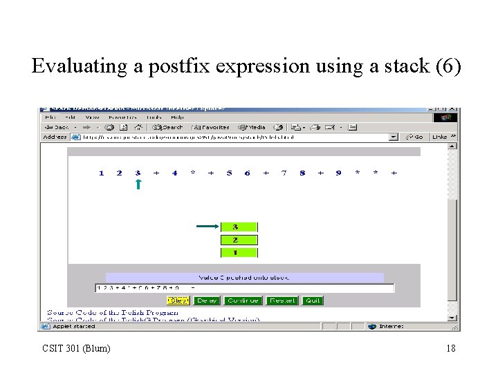 Evaluating a postfix expression using a stack (6) CSIT 301 (Blum) 18 