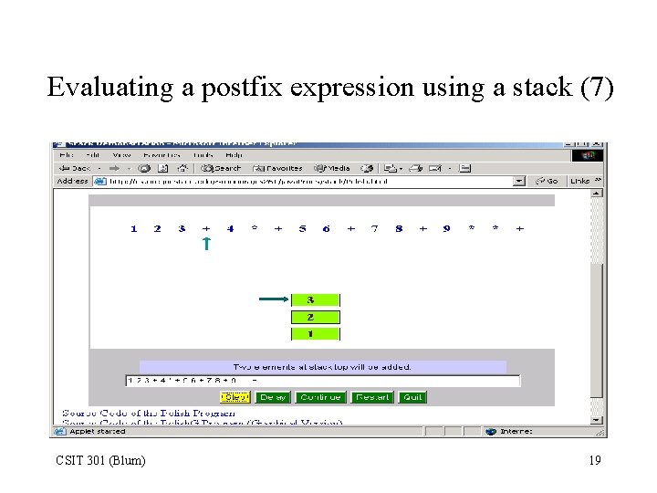 Evaluating a postfix expression using a stack (7) CSIT 301 (Blum) 19 