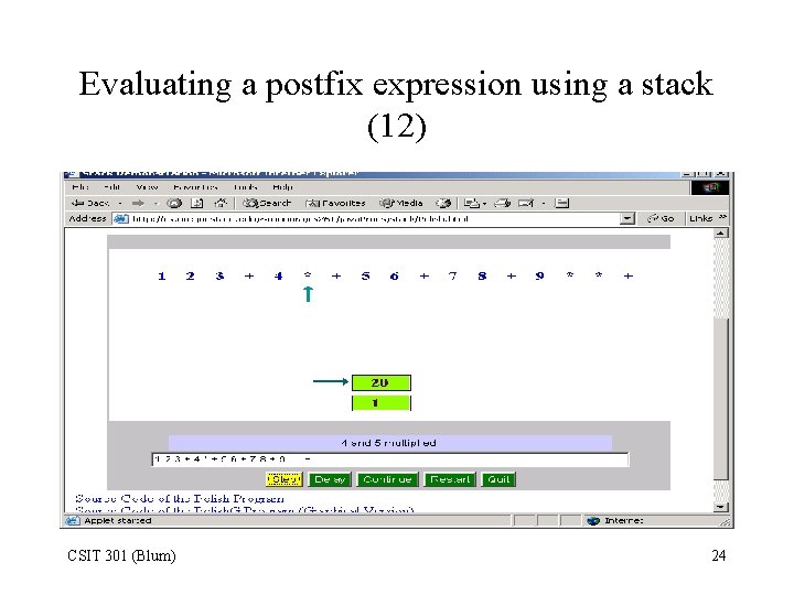 Evaluating a postfix expression using a stack (12) CSIT 301 (Blum) 24 