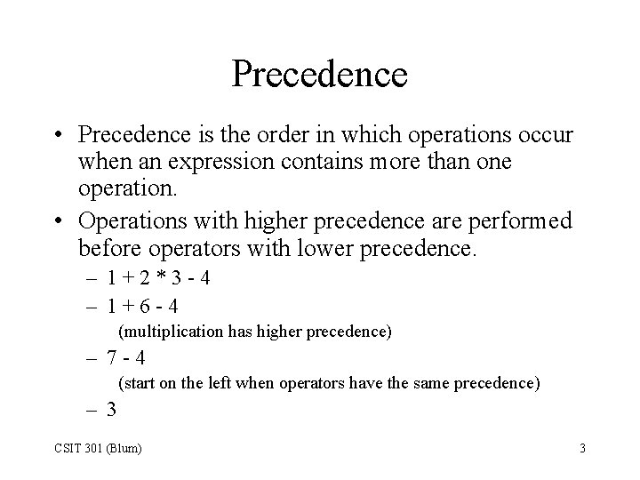 Precedence • Precedence is the order in which operations occur when an expression contains