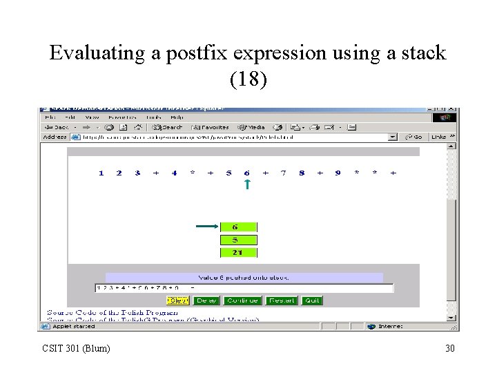 Evaluating a postfix expression using a stack (18) CSIT 301 (Blum) 30 