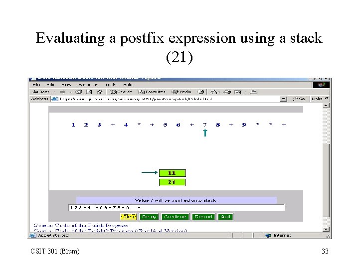 Evaluating a postfix expression using a stack (21) CSIT 301 (Blum) 33 