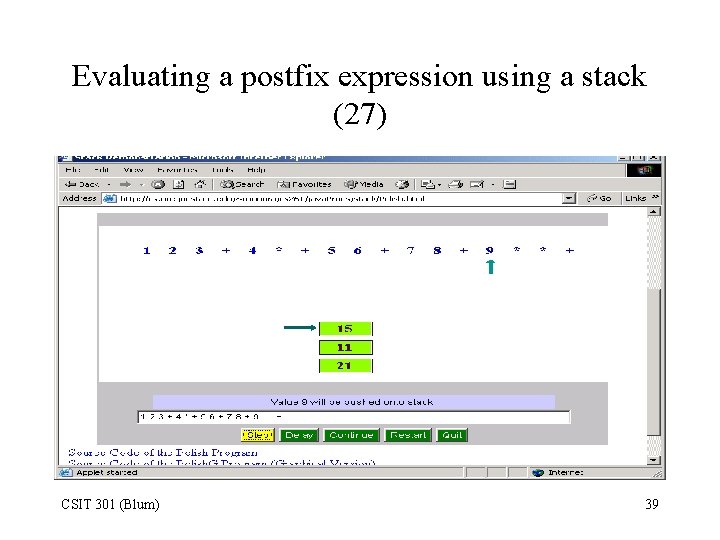 Evaluating a postfix expression using a stack (27) CSIT 301 (Blum) 39 