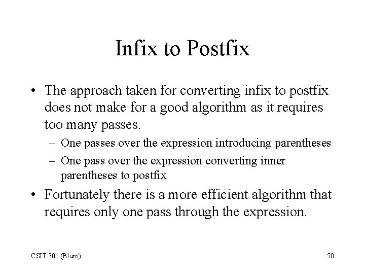 Infix to Postfix • The approach taken for converting infix to postfix does not