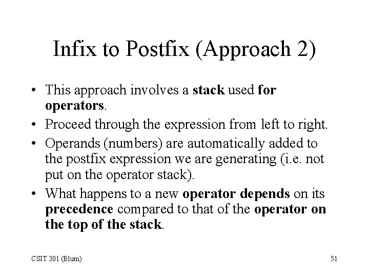 Infix to Postfix (Approach 2) • This approach involves a stack used for operators.