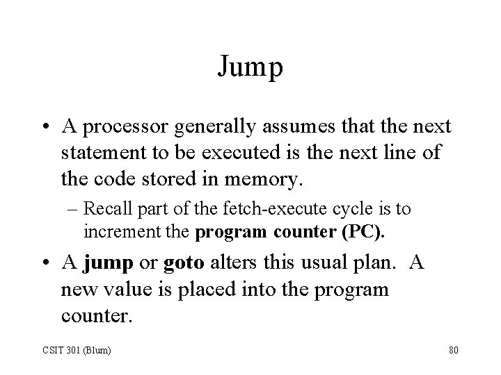 Jump • A processor generally assumes that the next statement to be executed is