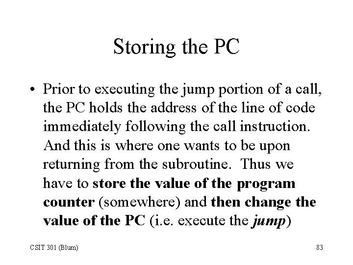 Storing the PC • Prior to executing the jump portion of a call, the