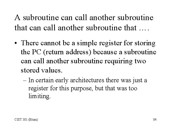 A subroutine can call another subroutine that …. • There cannot be a simple