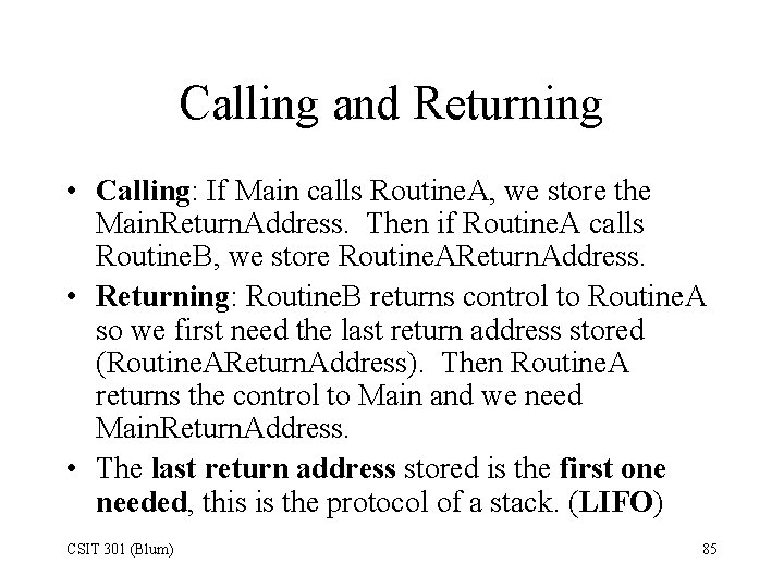 Calling and Returning • Calling: If Main calls Routine. A, we store the Main.