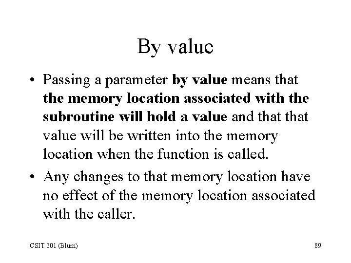 By value • Passing a parameter by value means that the memory location associated