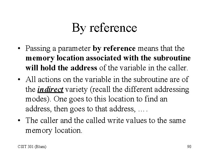 By reference • Passing a parameter by reference means that the memory location associated