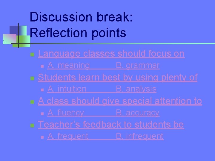 Discussion break: Reflection points n Language classes should focus on n n A. intuition