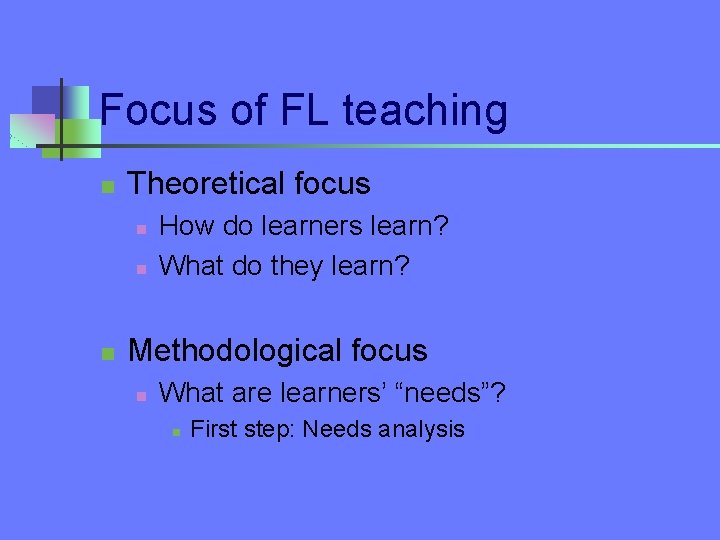 Focus of FL teaching n Theoretical focus n n n How do learners learn?