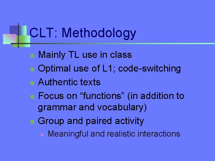 CLT: Methodology n n n Mainly TL use in class Optimal use of L