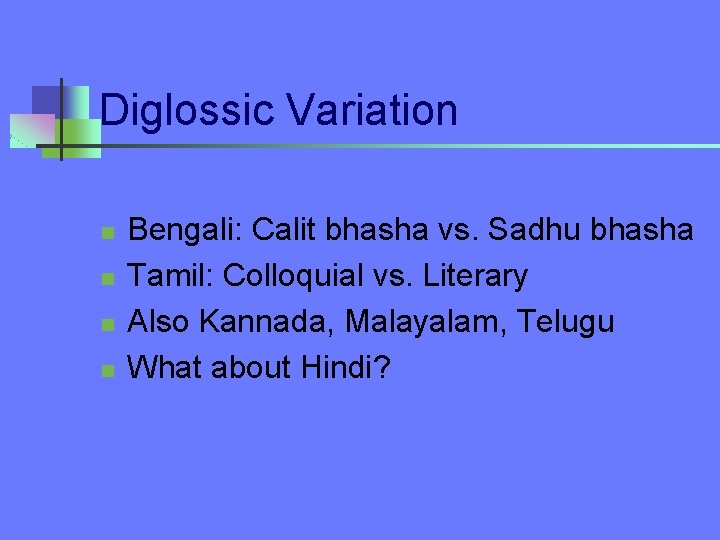 Diglossic Variation n n Bengali: Calit bhasha vs. Sadhu bhasha Tamil: Colloquial vs. Literary