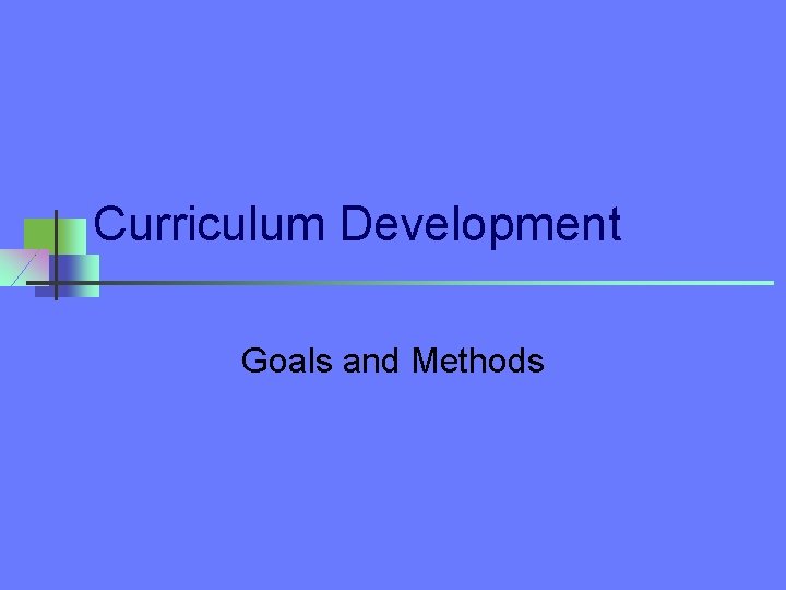Curriculum Development Goals and Methods 