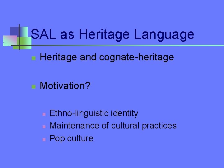 SAL as Heritage Language n Heritage and cognate-heritage n Motivation? n n n Ethno-linguistic