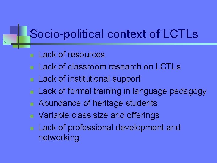 Socio-political context of LCTLs n n n n Lack of resources Lack of classroom