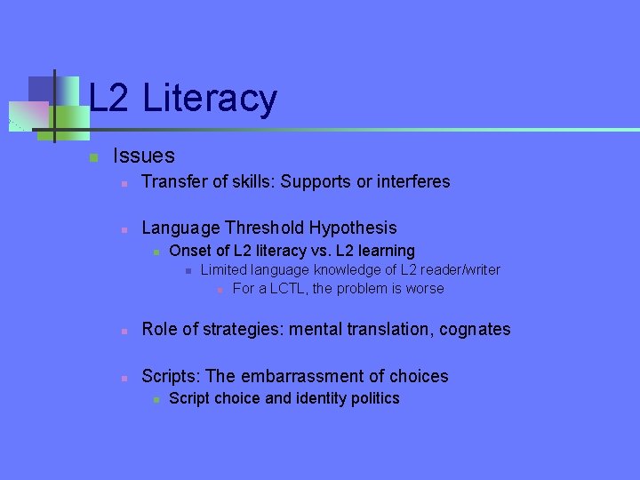 L 2 Literacy n Issues n Transfer of skills: Supports or interferes n Language