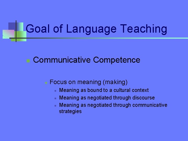 Goal of Language Teaching n Communicative Competence n Focus on meaning (making) n n