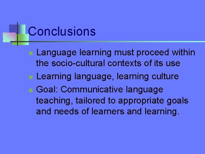 Conclusions n n n Language learning must proceed within the socio-cultural contexts of its