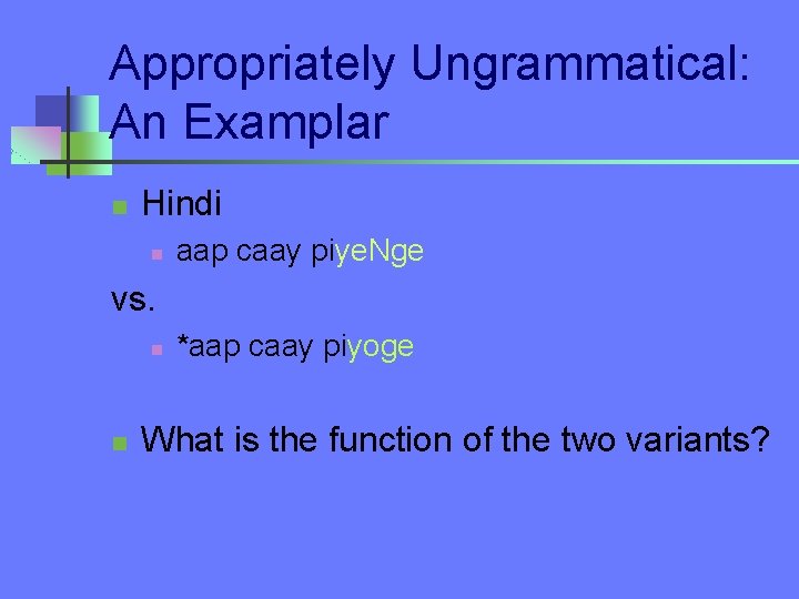 Appropriately Ungrammatical: An Examplar n Hindi n aap caay piye. Nge vs. n n