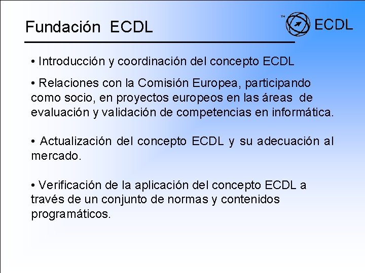 Fundación ECDL • Introducción y coordinación del concepto ECDL • Relaciones con la Comisión