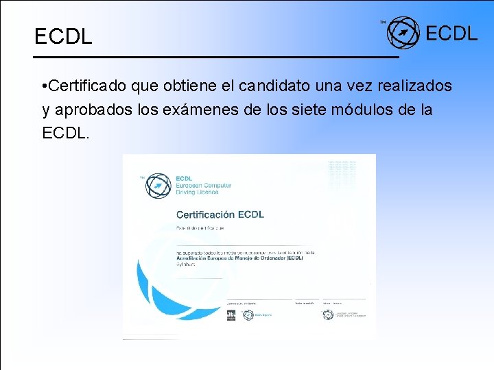ECDL • Certificado que obtiene el candidato una vez realizados y aprobados los exámenes