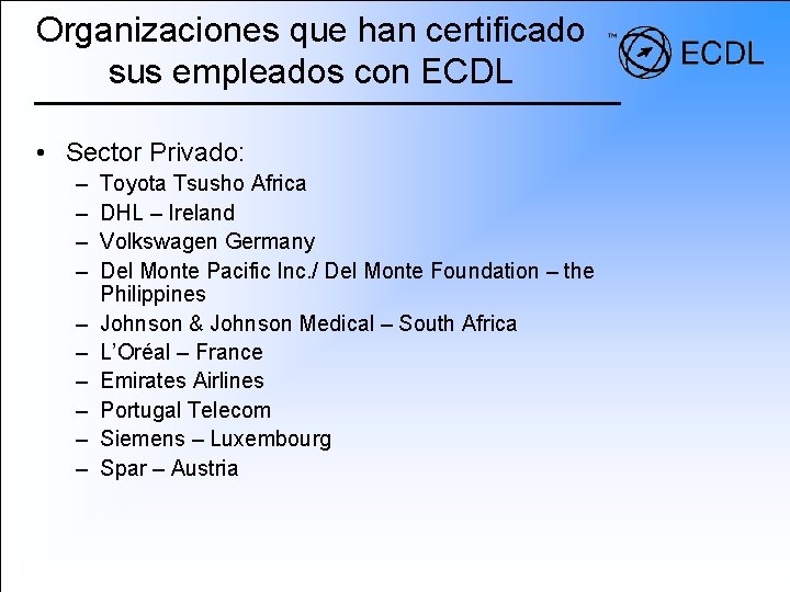 Organizaciones que han certificado sus empleados con ECDL • Sector Privado: – – –