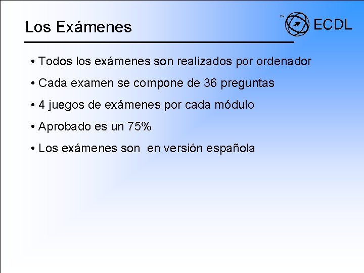 Los Exámenes • Todos los exámenes son realizados por ordenador • Cada examen se