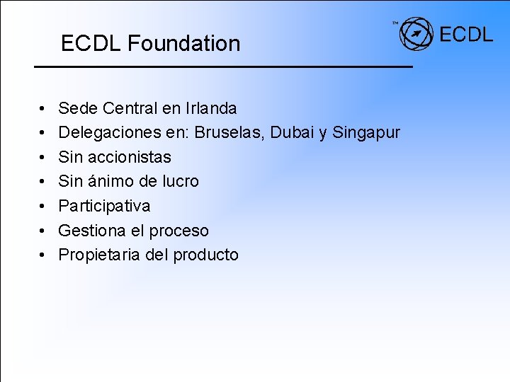ECDL Foundation • • Sede Central en Irlanda Delegaciones en: Bruselas, Dubai y Singapur