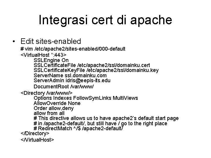 Integrasi cert di apache • Edit sites-enabled # vim /etc/apache 2/sites-enabled/000 -default <Virtual. Host