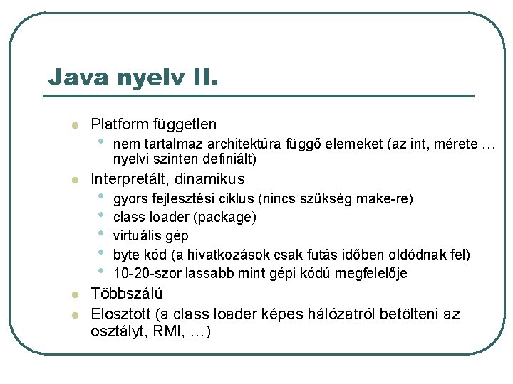 Java nyelv II. l l Platform független • nem tartalmaz architektúra függő elemeket (az Java nyelv II. l l Platform független • nem tartalmaz architektúra függő elemeket (az