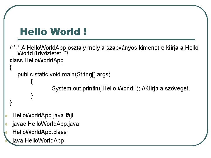 Hello World ! /** * A Hello. World. App osztály mely a szabványos kimenetre Hello World ! /** * A Hello. World. App osztály mely a szabványos kimenetre