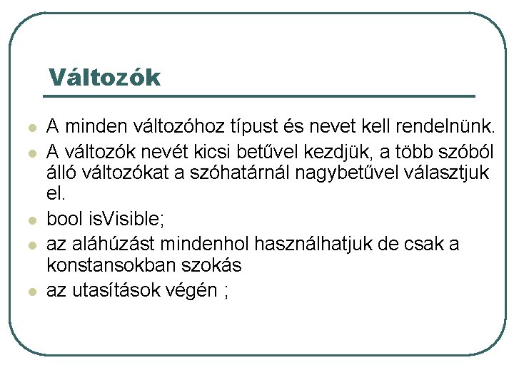Változók l l l A minden változóhoz típust és nevet kell rendelnünk. A változók Változók l l l A minden változóhoz típust és nevet kell rendelnünk. A változók