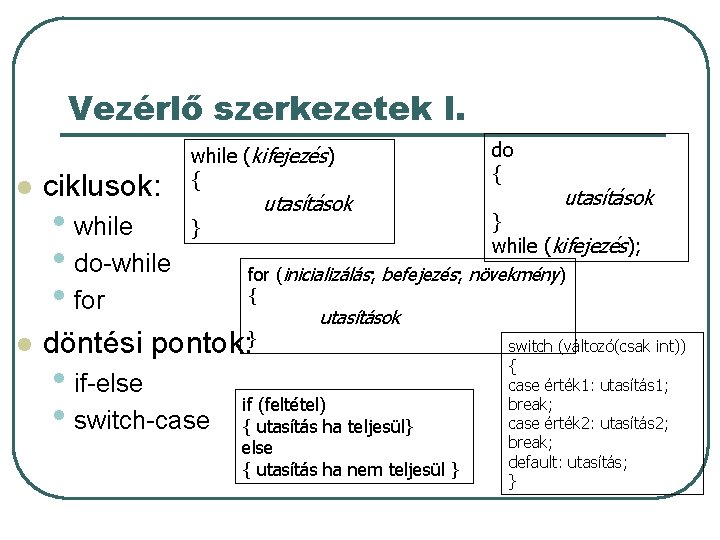 Vezérlő szerkezetek I. l l ciklusok: • while • do-while • for while (kifejezés) Vezérlő szerkezetek I. l l ciklusok: • while • do-while • for while (kifejezés)
