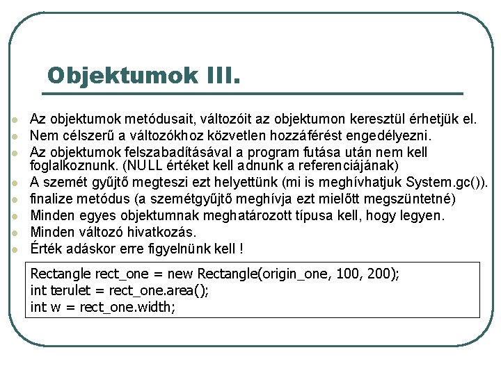Objektumok III. l l l l Az objektumok metódusait, változóit az objektumon keresztül érhetjük Objektumok III. l l l l Az objektumok metódusait, változóit az objektumon keresztül érhetjük