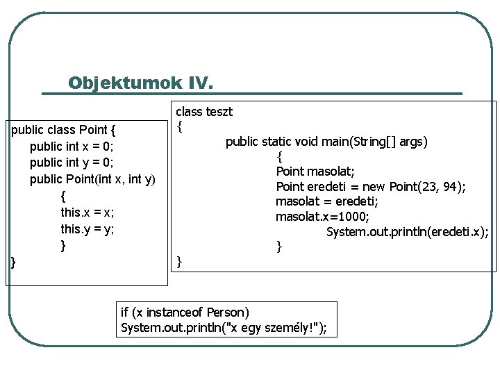 Objektumok IV. public class Point { public int x = 0; public int y Objektumok IV. public class Point { public int x = 0; public int y